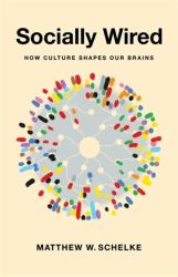 Socially Wired : How Culture Shapes Our Brains