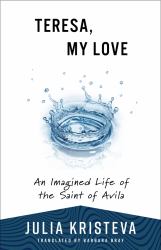 Teresa, My Love : An Imagined Life of the Saint of Avila