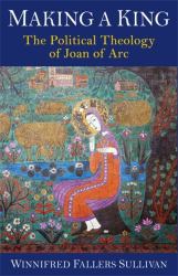 Making a King : The Political Theology of Joan of Arc
