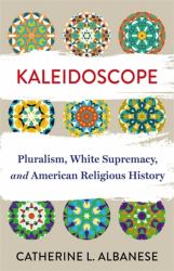Kaleidoscope : Pluralism, White Supremacy, and American Religious History