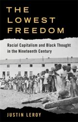 The Lowest Freedom : Racial Capitalism and Black Thought in the Nineteenth Century