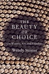 The Beauty of Choice : On Women, Art, and Freedom