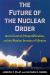 The Future of the Nuclear Order : Arms Control, Nonproliferation, and the Russian Invasion of Ukraine The Future of the Nuclear Order : Arms Control, Nonproliferation, and the Russian Invasion of Ukraine