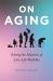 On Aging : Solving the Mysteries of Late-Life Maladies