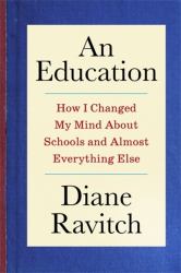An Education - How I Changed My Mind about Schools and Almost Everything Else