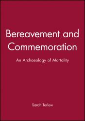 Bereavement and Commemoration : An Archaeology of Mortality