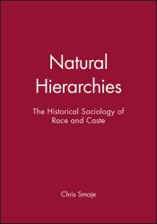 Natural Hierarchies : The Historical Sociology of Race and Caste
