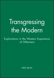 Transgressing the Modern : Explorations in the Western Experience of Otherness