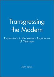 Transgressing the Modern : Explorations in the Western Experience of Otherness