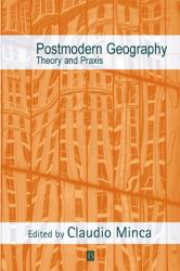 Postmodern Geography : Theory and Praxis