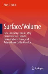 Surface/Volume : How Geometry Explains Why Grain Elevators Explode, Hummingbirds Hover, and Asteroids Are Colder Than Ice