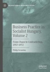 Business Practice in Socialist Hungary, Volume 2 : From Chaos to Contradiction, 1957-1972