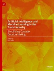 Artificial Intelligence and Machine Learning in the Travel Industry : Simplifying Complex Decision Making