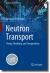 Neutron Transport : Theory, Modeling, and Computations Neutron Transport : Theory, Modeling, and Computations