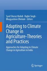 Adapting to Climate Change in Agriculture-Theories and Practices : Approaches for Adapting to Climate Change in Agriculture in India