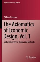 The Axiomatics of Economic Design, Vol. 1 : An Introduction to Theory and Methods