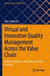 Virtual and Innovative Quality Management Across the Value Chain : Industry Insights, Case Studies and Best Practices