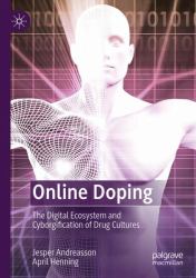 Online Doping : The Digital Ecosystem and Cyborgification of Drug Cultures