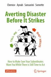 Averting Disaster Before It Strikes : How to Make Sure Your Subordinates Warn You While There Is Still Time to Act