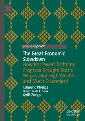 The Great Economic Slowdown : How Narrowed Technical Progress Brought Static Wages, Sky-High Wealth, and Much Discontent