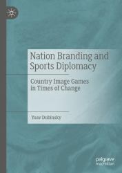 Nation Branding and Sports Diplomacy : Country Image Games in Times of Change