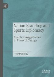 Nation Branding and Sports Diplomacy : Country Image Games in Times of Change