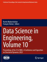 Data Science in Engineering, Volume 10 : Proceedings of the 41st IMAC, a Conference and Exposition on Structural Dynamics 2023