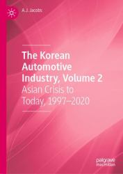 The Korean Automotive Industry, Volume 2 : Asian Crisis to Today, 1997-2020