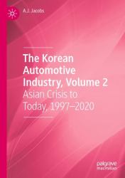 The Korean Automotive Industry, Volume 2 : Asian Crisis to Today, 1997-2020