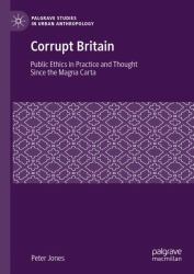 Corrupt Britain : Public Ethics in Practice and Thought since the Magna Carta