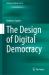 The Design of Digital Democracy The Design of Digital Democracy