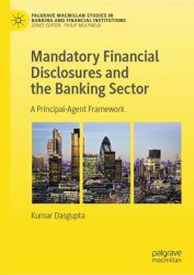 Mandatory Financial Disclosures and the Banking Sector : A Principal-Agent Framework