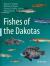 Fishes of the Dakotas Fishes of the Dakotas