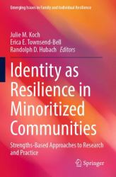 Identity As Resilience in Minoritized Communities : Strengths-Based Approaches to Research and Practice