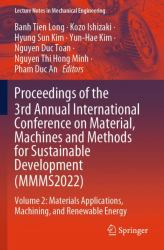 Proceedings of the 3rd Annual International Conference on Material, Machines and Methods for Sustainable Development (MMMS2022) : Volume 2: Materials Applications, Machining, and Renewable Energy