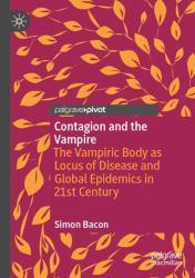 Contagion and the Vampire : The Vampiric Body As Locus of Disease and Global Epidemics in 21st Century