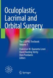 Oculoplastic, Lacrimal and Orbital Surgery : The ESOPRS Textbook: Volume 1