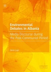 Environmental Debates in Albania : Media Discourse During the Post-Communist Period