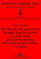 Die Theorie des Spanischen Jesuiten Jose de Acosta (CA. 1540-1600) Uber Den Ursprung der Indianischen Volker Aus Asien
