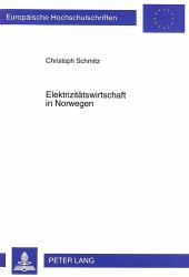 ELEKTRIZITÄTSWIRTSCHAFT IN NORWEGEN : IHR WANDEL IM SPANNUNGSFELD ZWISCHEN DEREGULIERUNG, INTERNATIONALISIERUNG UND NACHHALTIGER RESSOURCENNUTZUNG