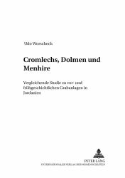 Cromlechs, Dolmen und Menhire : Vergleichende Studie Zu Vor- und Fruehgeschichtlichen Grabanlagen in Jordanien
