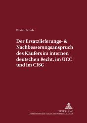 Der Ersatzlieferungs- und Nachbesserungsanspruch des Käufers Im Internen Deutschen Recht, Im UCC und Im CISG : Eine Rechtsvergleichende Untersuchung Unter Berücksichtigung der Schuldrechtskommission, der EG-Richtlinie 1999/44/EG und des Diskussionsentw