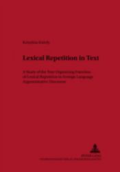 Lexical Repetition in Text : A Study of the Text-Organizing Function of Lexical Repetition in Foreign Language Argumentative Discourse