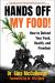 Hands off My Food! : How to Defend Your Food, Health, and Freedom