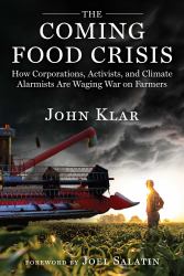 The War on Farmers : How Corporations, Activists, and Climate Alarmists Are Fueling a Global Food Crisis