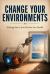 Change Your Environments : Redesign Your Life to Reclaim Your Health