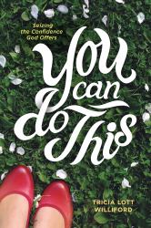 You Can Do This : Seizing the Confidence God Offers