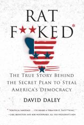 Ratf**ked : The True Story Behind the Secret Plan to Steal America's Democracy