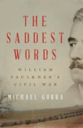 The Saddest Words : William Faulkner's Civil War