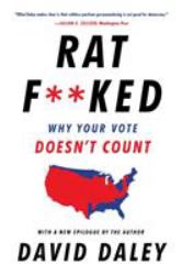 Ratf**ked : The True Story Behind the Secret Plan to Steal America's Democracy
